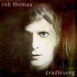 Rob Thomas : Cradlesong
